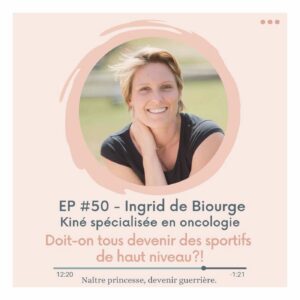 podcast #50 - cancer je gère - Ingrid de Biourge